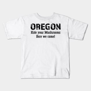 Oregon hide your mushrooms here we come Kids T-Shirt